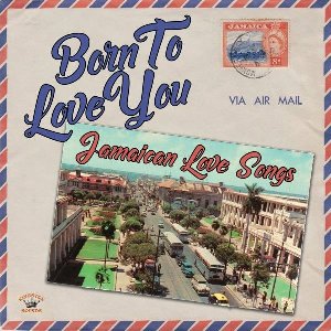 Born to love you - Jamaican love songs - 