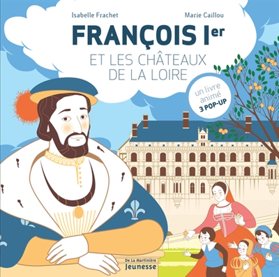 François Ier et les châteaux de la Loire - 
