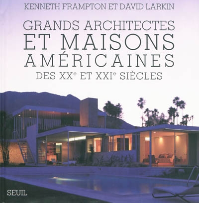 Grands architectes et maisons américaines des XXe et XXIe siècles - 