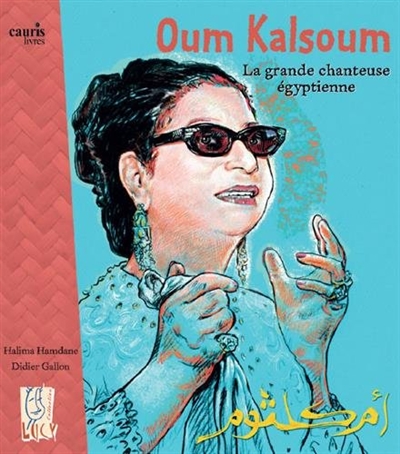 Oum Kalsoum, la grande chanteuse égyptienne - 