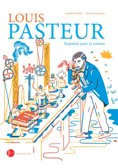Louis Pasteur, enquêtes pour la science - 