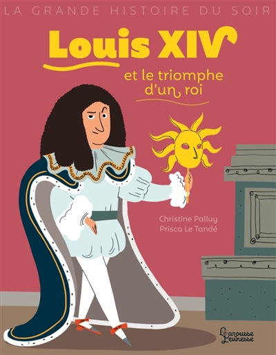 Louis XIV et le triomphe d'un roi - 