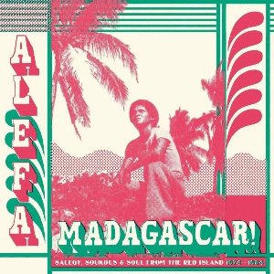 Alefa Madagascar [salegy, soukous and soul from the Red Island 1974-1984] …