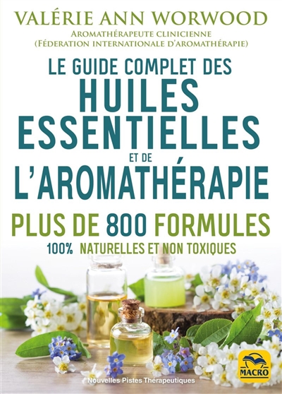 Le guide complet des huiles essentielles et de l'aromathérapie - 